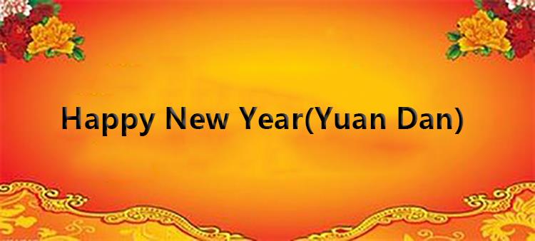 Happy New Year's Day In Advance.( Yuan Dan)